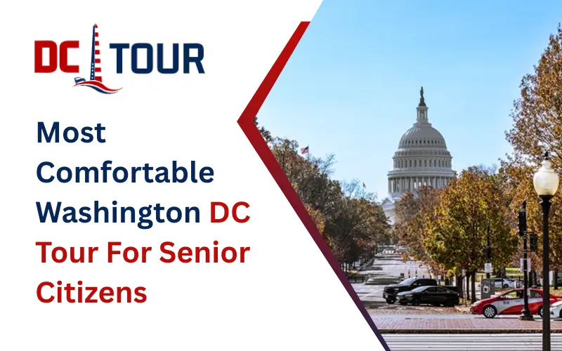 Most Comfortable Washington DC Tour For Senior Citizens